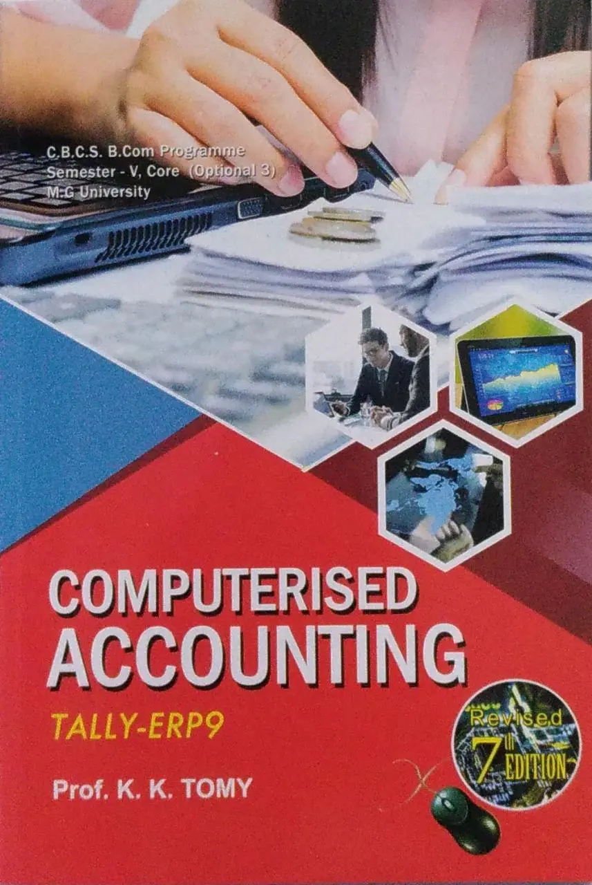 Computerised Accounting - Tally - ERP9 -For C.B.C.S. B.COM Programme, Semester 5, MG University, Kottayam