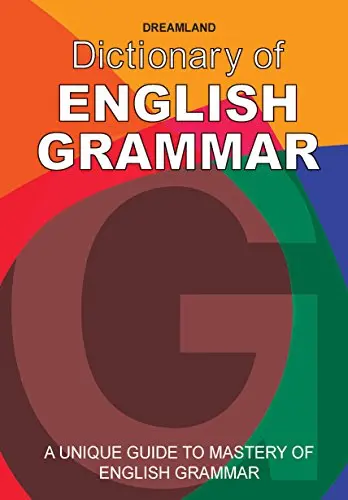 Dictionary Of English Grammar : A Unique Guide To Mastery Of English Grammar