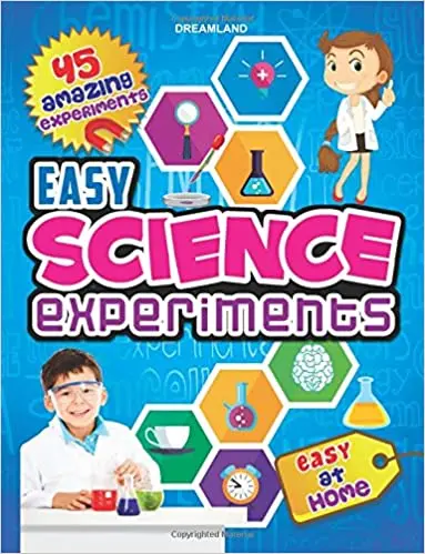 Easy Science Experiments : 45 Amazing Experiments - Easy At Home