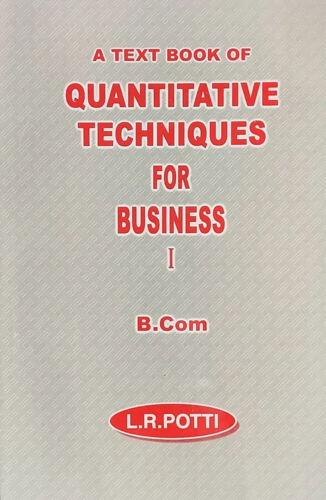 Quantitative Techniques For Business I (BCom) - L.R.Potti,  MG University