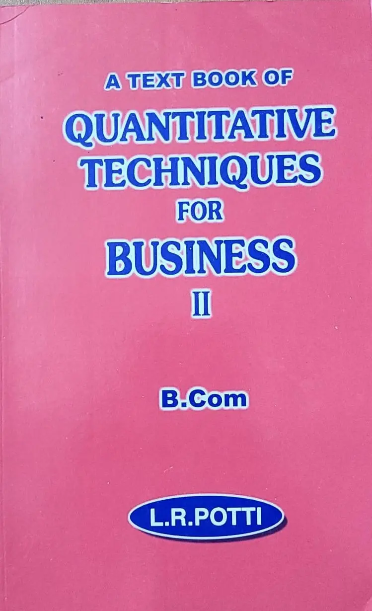 A Text Book for Quantitative Techniques for Business - II  LR Potti - For B.Com Semester IV -MG University