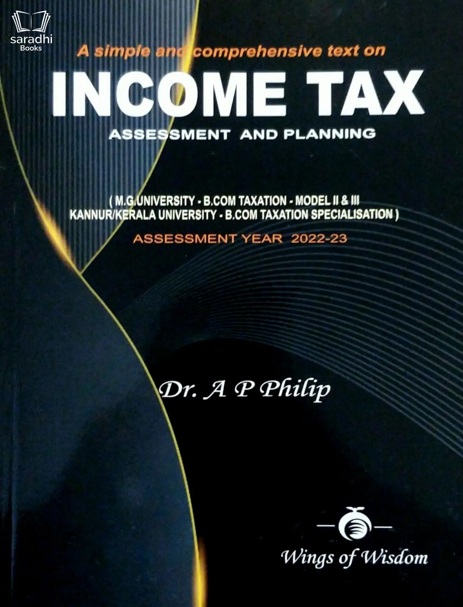 Income Tax Assessment and Planning Year 2022-23 - BCom Taxation for MG University, Kerala University, Kannur University - Dr. AP Philip