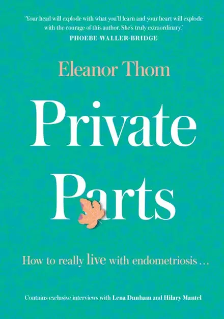 Private Parts: How To Really Live With Endometriosis 