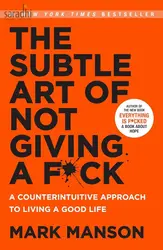 The Subtle Art of Not Giving a F*ck: A Counterintuitive Approach to Living a Good Life | Mark Manson