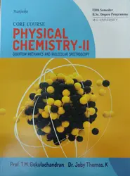 Physical Chemistry-II Quantum Mechanics And Molecular Spectroscopy ( Core Course )  BSC  Semester 5  M.G University 