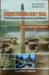 UNDERSTANDING EARLY INDIA FROM HUNTING GATHERERS TO LAND GRANDS