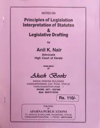 Principles of Legislation Interpretation of Statutes & Legislative Drafting - Anil K Nair (Notes)