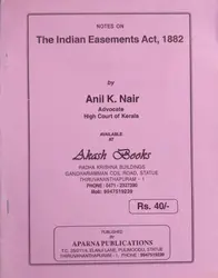The Indian Easements Act, 1882 - Anil K Nair (Notes)