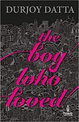 The Boy Who Loved - Durjoy Datta