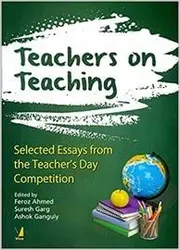 Teachers On Teaching - Selected Essays From The Teacher's Day Competition