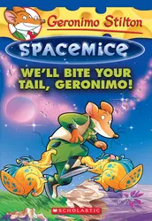 Geronimo Stilton : Spacemice - We'll Bite Your Tail, Geronimo! (#11)