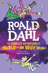 Roald Dahl : The Complete Adventures Of Charlie And Mr Willy Wonka