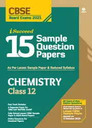 Plus Two - Arihant i Succeed - Chemistry 15 Sample Question Papers For +2 CBSE Students - 2021 Edition