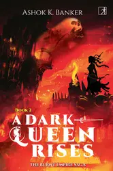 A Dark Queen Rises : The Burnt Empire Saga (Book 2) - Ashok K Banker