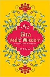 Gita & Vedic Wisdom  Greatest Spiritual Wisdom  ( Pranay )