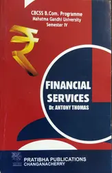 Financial Services - Dr Antony Thomas | BCOM Semester 4  M.G University 