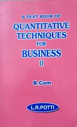 A Text Book for Quantitative Techniques for Business - II  LR Potti - For B.Com Semester IV -MG University