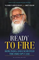 Ready To Fire : How India and I Survived the ISRO Spy Case