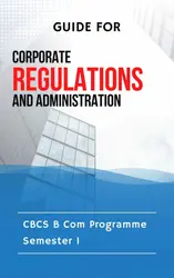 eBook Guide for Corporate Regulations and Administration | CBCS B Com | Semester 1 | MG University