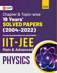 Chapter & Topic-wise 19 Years Solved Papers (2004-2022) IIT-JEE Main & Advanced Physics 2023