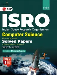 ISRO 2023 Computer Science Previous Years Solved Papers (Exams held between 2007 to 2022) | GK Publications
