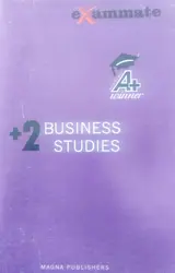 EXAM MATE -A+ WINNER-BUSINESS STUDIES-PLUS TWO-MAGNA PUBLISHERS-SCERT SYLLABUS