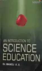 AN INTRODUCTION TO SCIENCE  EDUCATION-B.ED TEXT-Dr.MANOJ .A.V